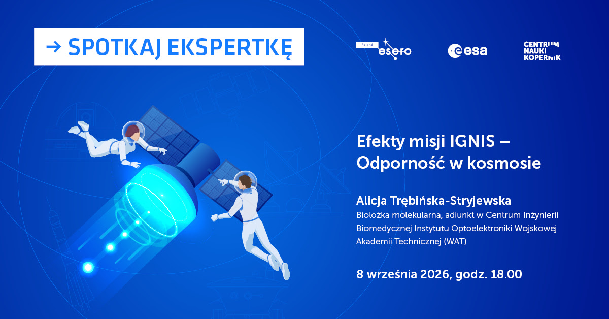 Spotkaj ekspertkę: Efekty misji IGNIS - odporność w kosmosie. Bezpłatny webinar Centrum Nauki Kopernik