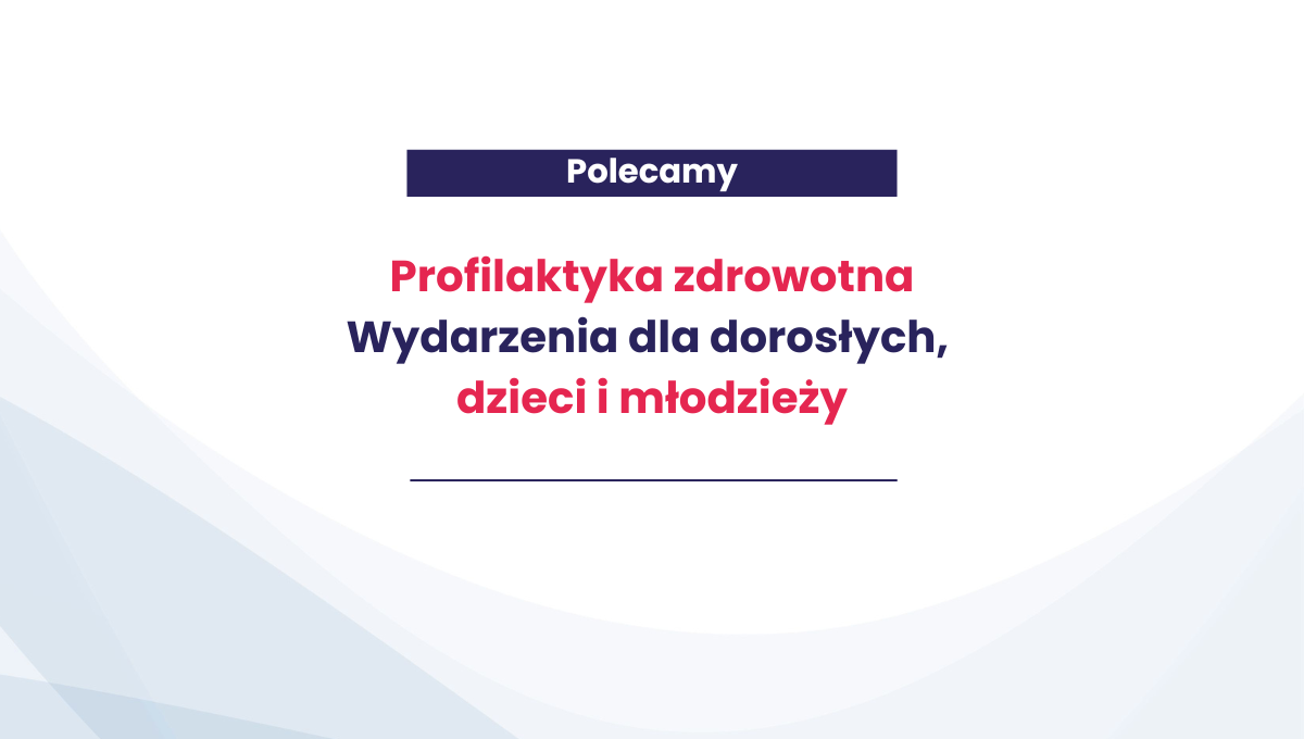 Państwowy Wojewódzki Inspektor Sanitarny informuje o wydarzeniach z zakresu profilaktyki zdrowotnej