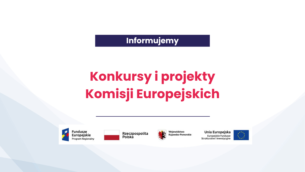 Konkursy Komisji Europejskiej i oferty współpracy w projektach