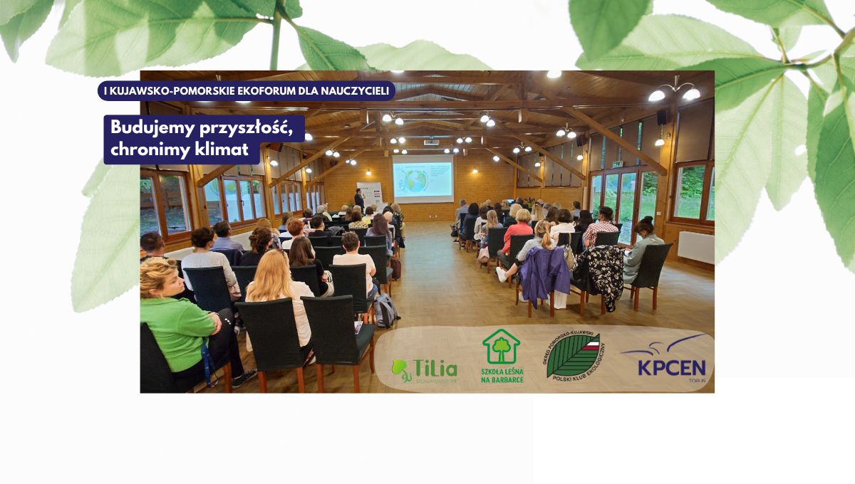 I Kujawsko-Pomorskie Ekoforum dla Nauczycieli „Budujemy przyszłość, chronimy klimat!” - relacja z konferencji